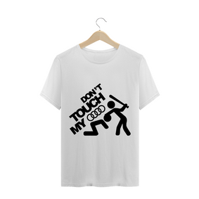 CAMISETA T-SHIRT - DON'T TOUCH MY AUDI