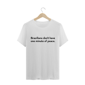 Camiseta  - Brazilians don't have one minute of peace
