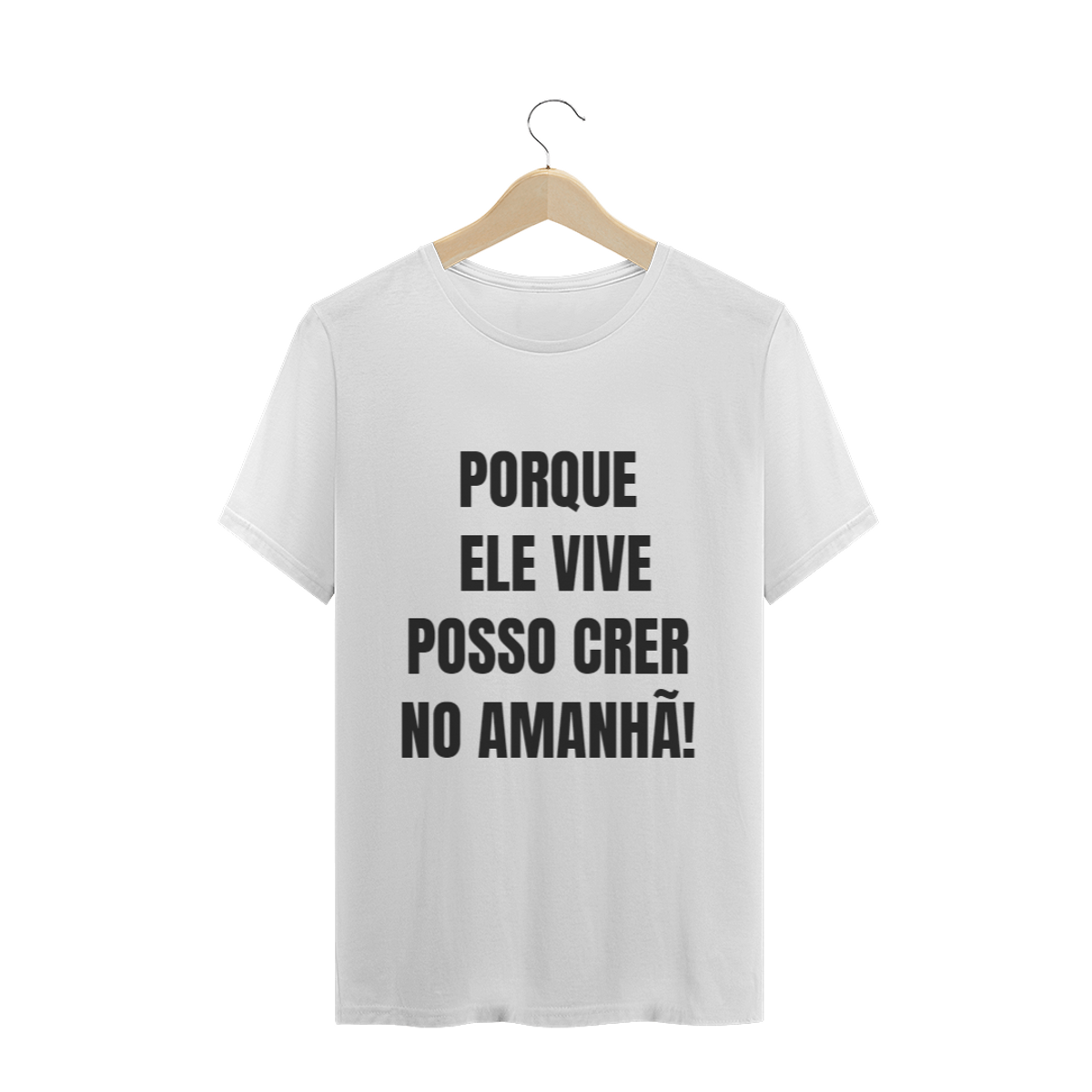 Nome do produtoCAMISETA T-SHIRT - PORQUE ELE VIVE POSSO CRER NO AMANHÃ!