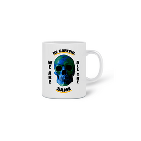 Be Careful, We Are All The Same Caneca