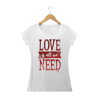 Camiseta Feminina Love Is All We Need