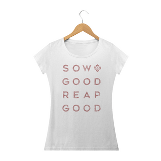 Camiseta Feminina Sow Good Reap Good