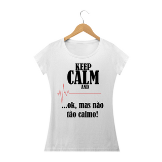 Camiseta Feminina Não fique tão Calmo