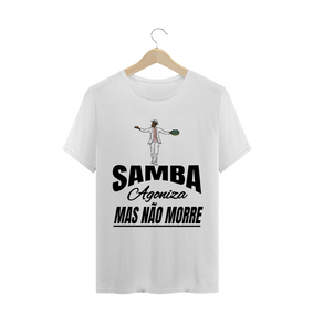 Camiseta Samba Agoniza Mas Não Morre