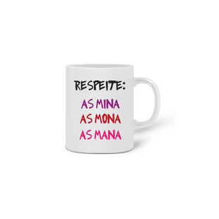 Nome do produtoCaneca Respeite, as Mina, as Mona, as Mana