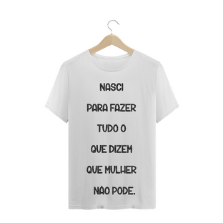 Nome do produtoT-Shirt Nasci para Fazer Tudo o que Dizem que Mulher não Pode