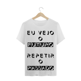 T-Shirt Eu Vejo o Futuro Repetir o Passado