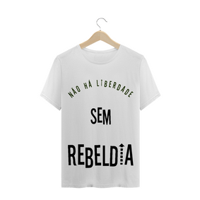 T-Shirt Não há Liberdade sem Rebeldia