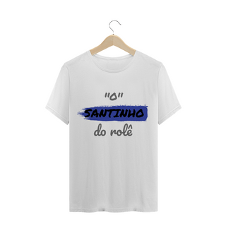 Camiseta Quality Estampa Frase - O Santinho do rolê