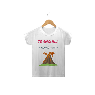 Camiseta Classic Infantil Feminino Estampa Frase - Tranquila como um vulcão
