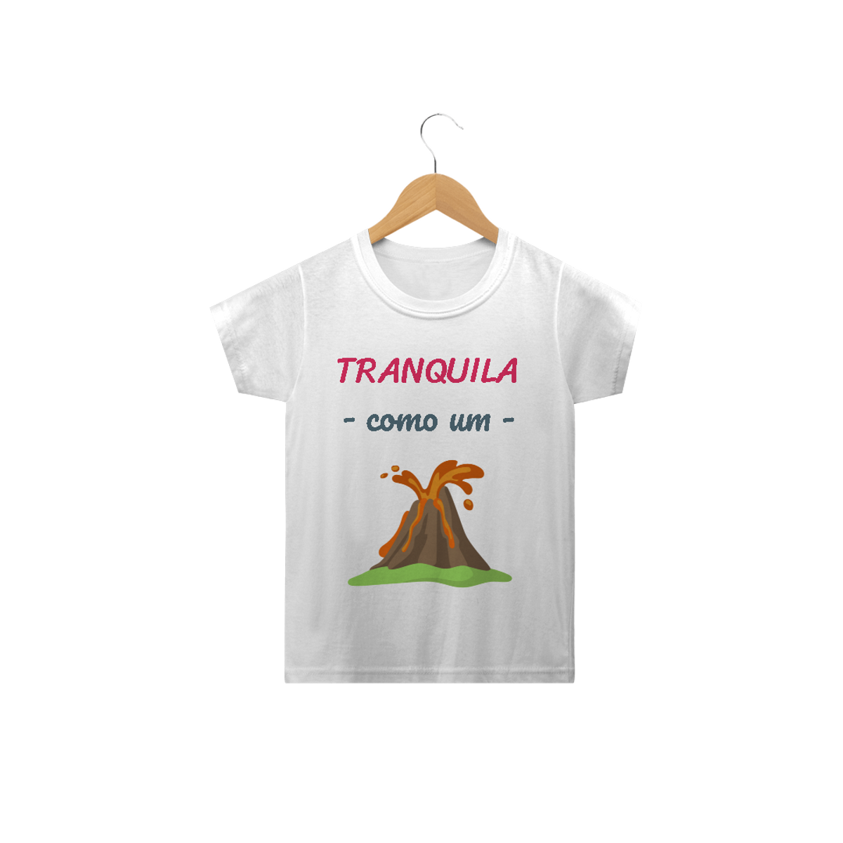 Nome do produto: Camiseta Classic Infantil Feminino Estampa Frase - Tranquila como um vulcão