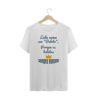 Camiseta Quality Estampa Frase - Lute como um boleto, porque os boletos SEMPRE VENCEM