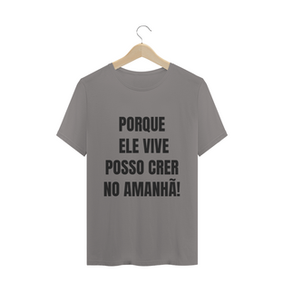 Nome do produtoCAMISETA T-SHIRT - PORQUE ELE VIVE POSSO CRER NO AMANHÃ!