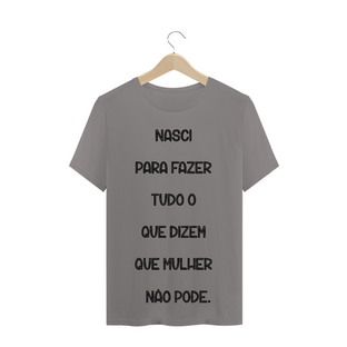 Nome do produtoT-Shirt Nasci para Fazer Tudo o que Dizem que Mulher não Pode