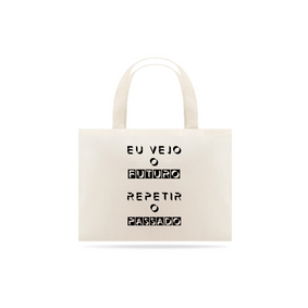 Ecobag Eu Vejo o Futuro Repetir o Passado