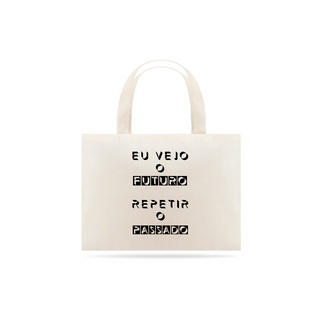 Ecobag Eu Vejo o Futuro Repetir o Passado