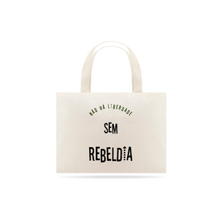 Ecobag Não há Liberdade sem Rebeldia