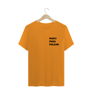 Nome do produtoCamiseta Nasci Para Polear T-Shirt Quality