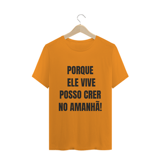 Nome do produtoCAMISETA T-SHIRT - PORQUE ELE VIVE POSSO CRER NO AMANHÃ!