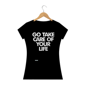 Go Take Care Of Your Life - Feminina