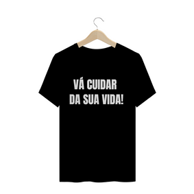 T-Shirt Masculina - VÁ CUIDAR DA SUA VIDA!