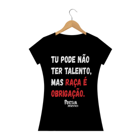 Camiseta Feminina frase: tu pode nao ter talento mas raça é obrigação
