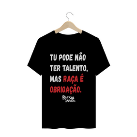 Camiseta frase: tu pode nao ter talento mas raça é obrigação