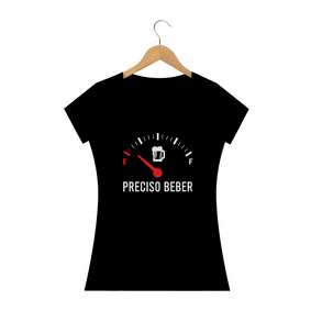 Camisa Feminina Preciso Beber