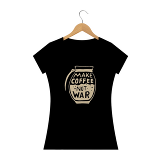 Baby look Make Coffee Not War Fortalecimento
