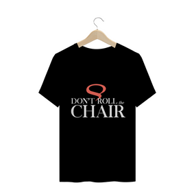 T-Shirt Don't Roll the Chair