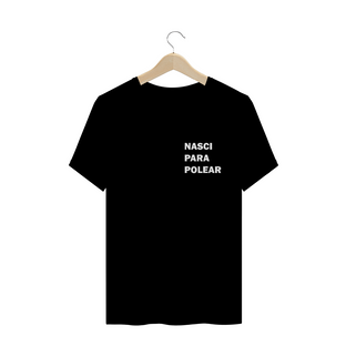 Nome do produtoCamiseta Nasci Para Polear T-Shirt Quality