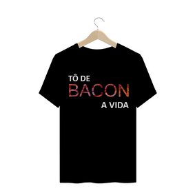 Camiseta Masculina Tô de bacon a vida