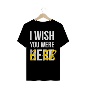 I wish you were Beer