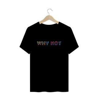 Camiseta Unissex - Why Not
