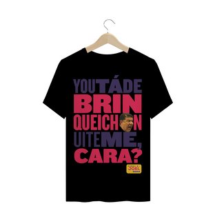 Nome do produtoCamisa do Canal |  You tá de Brinqueichon uite me cara? COLOR | T-Shirt PRIME