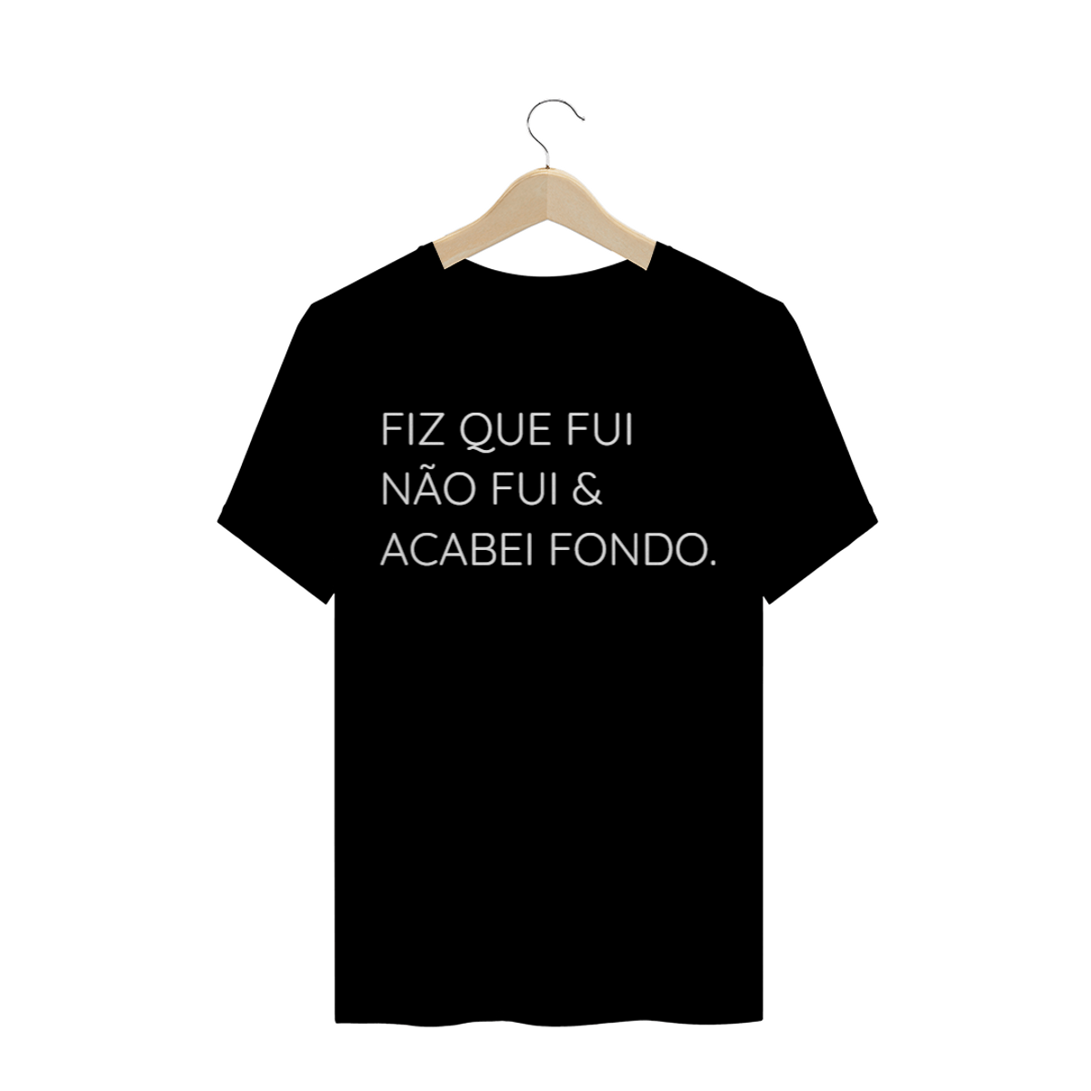 Nome do produtoCamiseta FIZ QUE FUI NÃO FUI & ACABEI FONDO.