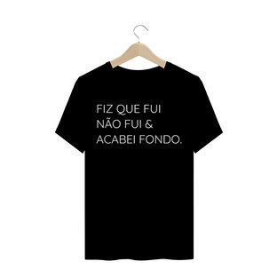 Nome do produtoCamiseta FIZ QUE FUI NÃO FUI & ACABEI FONDO.