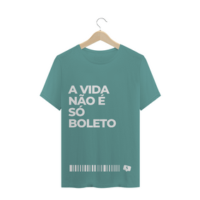 A Vida Não É Só Boleto  - Estonada Masculina (unissex)