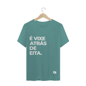 É Vixe Atrás de Eita - Estonada Masculina (unissex)