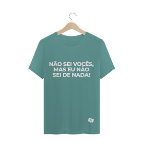 Não sei vocês, Mas eu não sei de nada! - Estonada | Masculina (Unissex)