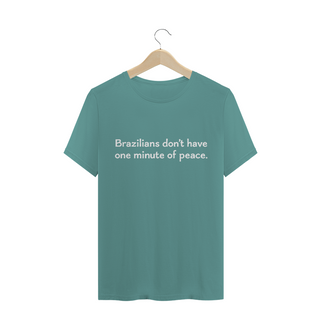 Camiseta estonada - Brazilians don't have one minute of peace