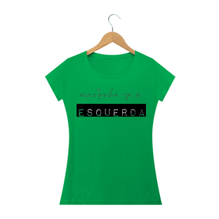 Nome do produtoCamiseta Feminina Mantenha-se à Esquerda