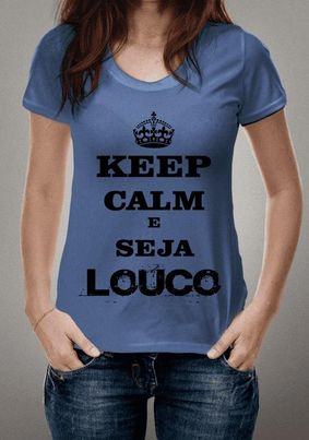 Keep Calm e Seja Louco