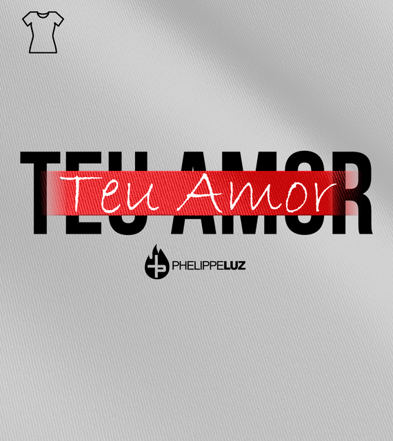 Camiseta Feminina Phelippe Luz - Teu Amor