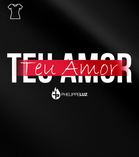 Camiseta Feminina Phelippe Luz - Teu Amor