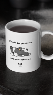 Nome do produtoCaneca - Eu não sou preguiçoso mas meu cachorro é