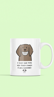 Caneca - O único que pode ser tóxico comigo é meu cachorro