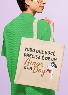 Bolsa Ecobag - Tudo que você precisa é um de amor e um dog