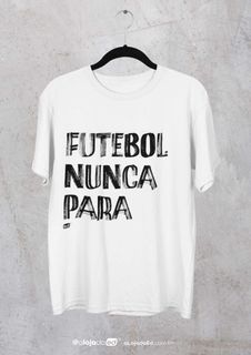 Futebol Nunca Para - Camiseta Unissex Branca Quality