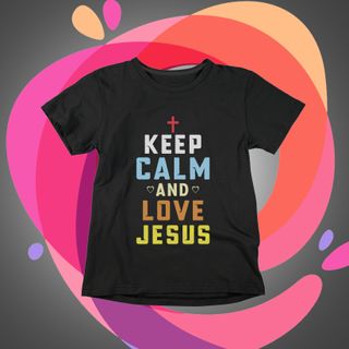 Keep Calm and Love Jesus Camiseta Infantil